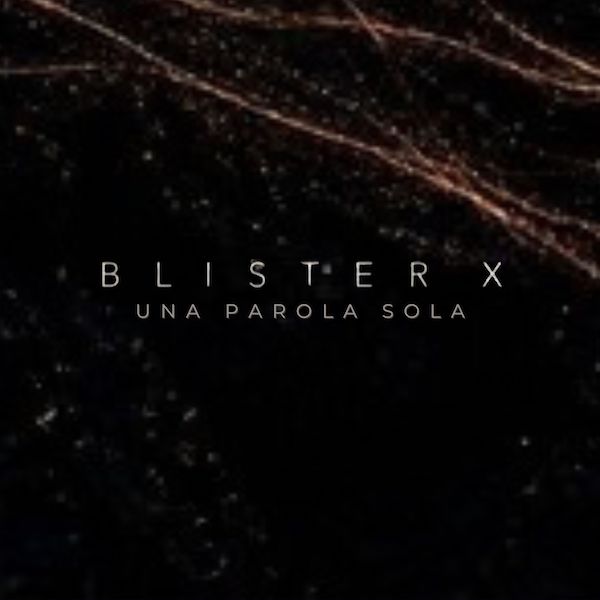 Blister X, l’ironia come antidoto: “Una parola sola” trasforma la delusione in groove